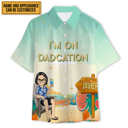 I'm On Dadcation Traveling On Dadcation - Personalized Customized Hawaiian shirt