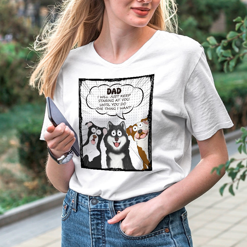 We Will Just Keep Staring At You - Dog Personalized Custom T-shirt - Gift For Pet Owners, Pet Lovers