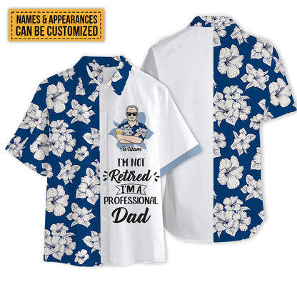 I'm Not Retired I'm A Professional - Personalized Customized Hawaiian shirt - Gift For Dad Grandpa
