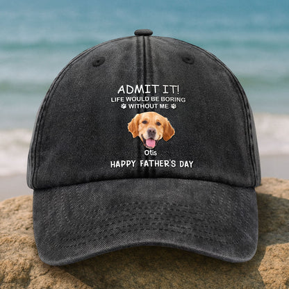 Custom Photo Life Would Be Boring Without Me Dog Cat Washed Denim Baseball Cap