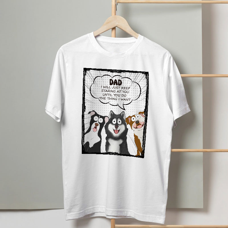 We Will Just Keep Staring At You - Dog Personalized Custom T-shirt - Gift For Pet Owners, Pet Lovers