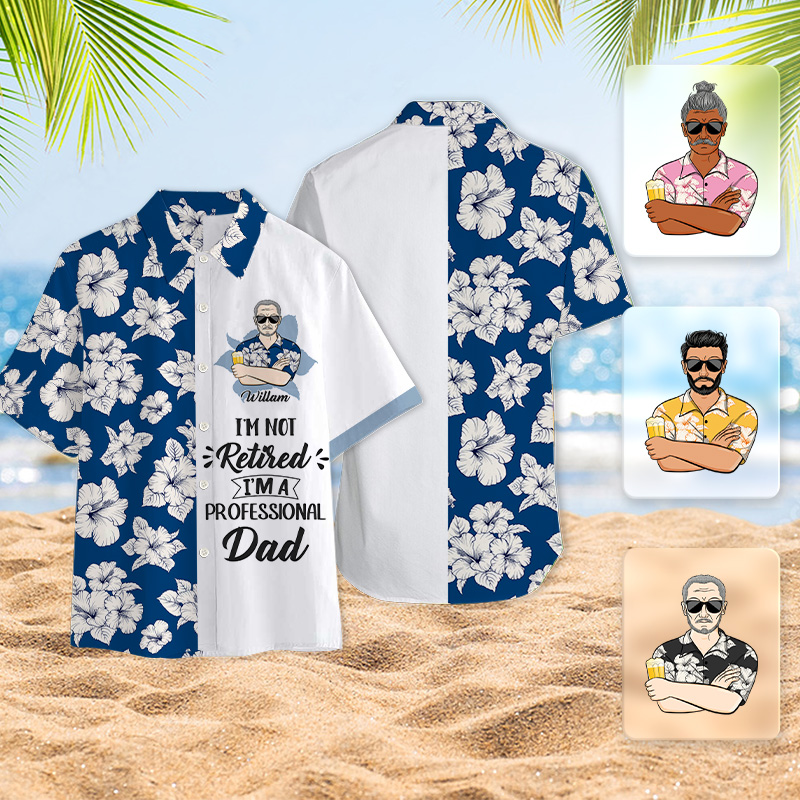 I'm Not Retired I'm A Professional - Personalized Customized Hawaiian shirt - Gift For Dad Grandpa