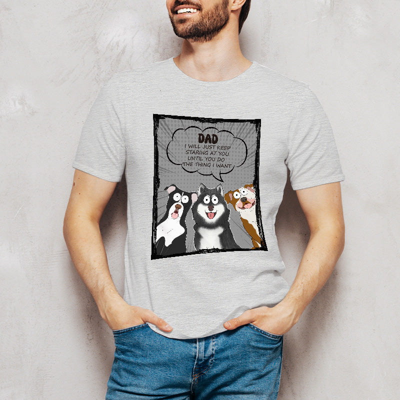 We Will Just Keep Staring At You - Dog Personalized Custom T-shirt - Gift For Pet Owners, Pet Lovers