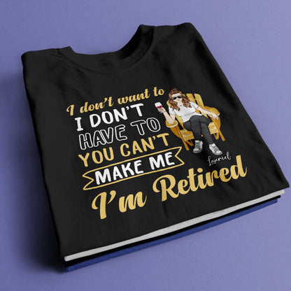 You Can't Make Me I'm Retired - Personalized Customized T-Shirt - Gift For Retired