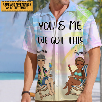 You And Me We Got This - Gift For Lover - Personalized Customized Hawaiian shirt - Couple Hawaiian Shirt