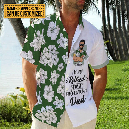 I'm Not Retired I'm A Professional - Personalized Customized Hawaiian shirt - Gift For Dad Grandpa