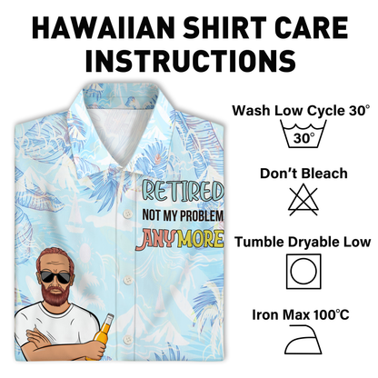 Retired Not My Problem Anymore - Personalized Customized Hawaiian shirt
