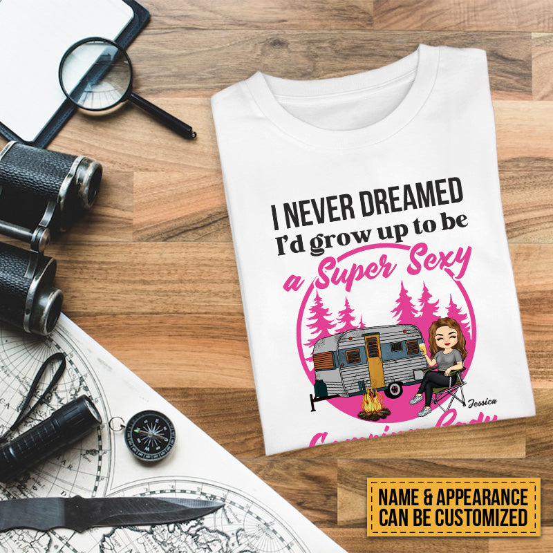 Personalized Custom T Shirt Pure Cotton Tops Never Dreamed I'd Grow Up To Be A Super Sexy Camping Lady