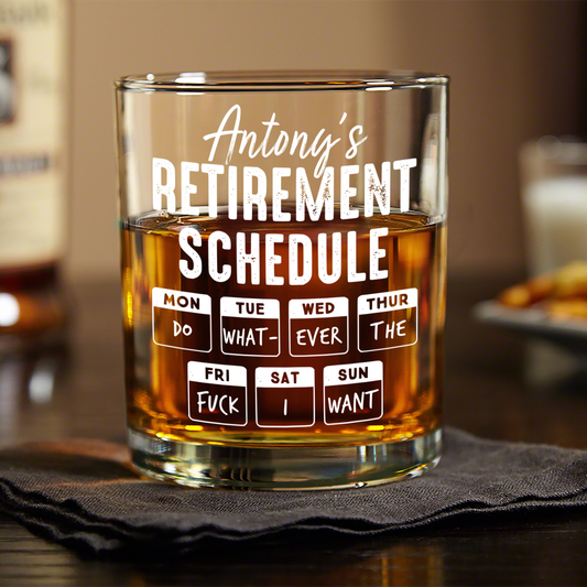 Retirement Schedule Do What Ever I Want Personalized Whiskey Glass