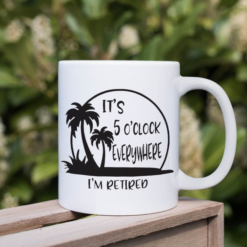 It's 5 O'clock Everywhere I'm Retired Retirement Mug