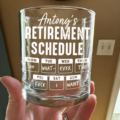 Retirement Schedule Do What Ever I Want Personalized Whiskey Glass